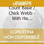 Count Basie / Chick Webb - With His Orchestra 1937 And 1936 cd musicale di Count Basie / Chick Webb