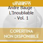 Andre Bauge - L'Inoubliable - Vol. 1