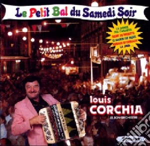 Louis Corchia - Le Petit Bal Du Samedi Soir cd musicale di Louis Corchia