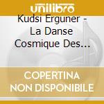 Kudsi Erguner - La Danse Cosmique Des Derviches Tourneurs cd musicale
