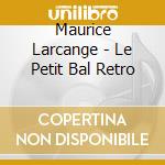 Maurice Larcange - Le Petit Bal Retro cd