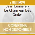 Jean Lumiere - Le Charmeur Des Ondes cd