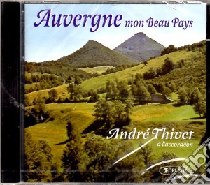 Andre' Thivet - Auvergne Mon Beau Pays cd musicale di Andre Thivet