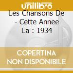 Les Chansons De - Cette Annee La : 1934 cd