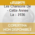Les Chansons De - Cette Annee La : 1936 cd