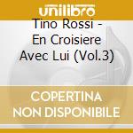 Tino Rossi - En Croisiere Avec Lui (Vol.3)