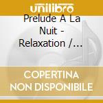 Prelude A La Nuit - Relaxation / Meditation cd