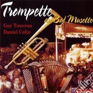 Guy Touvron / Daniel Colin - Trompette Au Bal Musette cd musicale di Guy Touvron / Daniel Colin