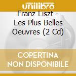 Franz Liszt - Les Plus Belles Oeuvres (2 Cd) cd musicale