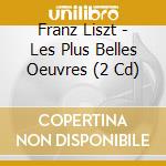 Franz Liszt - Les Plus Belles Oeuvres (2 Cd) cd