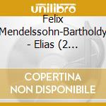 Felix Mendelssohn-Bartholdy - Elias (2 Cd) cd