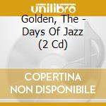 Golden, The - Days Of Jazz (2 Cd) cd musicale