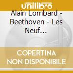 Alain Lombard - Beethoven - Les Neuf Symphonies (5 Cd) cd musicale