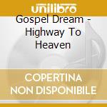 Gospel Dream - Highway To Heaven cd