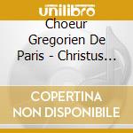 Choeur Gregorien De Paris - Christus Rex cd musicale di Choeur Gregorien De Paris