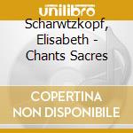 Scharwtzkopf, Elisabeth - Chants Sacres cd