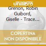 Grenon, Robin Guibord, Giselle - Trace D' Ange cd