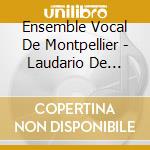 Ensemble Vocal De Montpellier - Laudario De Cortone cd