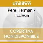 Pere Herman - Ecclesia cd musicale di Pere Herman