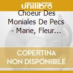 Choeur Des Moniales De Pecs - Marie, Fleur Du Carmel cd