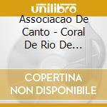 Associacao De Canto - Coral De Rio De Janero cd musicale di Associacao De Canto