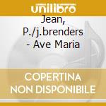 Jean, P./j.brenders - Ave Maria cd musicale di Jean, P./j.brenders