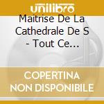 Maitrise De La Cathedrale De S - Tout Ce Qui Fait Le Ciel cd