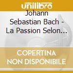 Johann Sebastian Bach - La Passion Selon Saint-Jean cd musicale di Johann Sebastian Bach