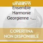 Ensemble Harmonie Georgienne - Collector (10Eme Anniversaire) cd musicale di Ensemble Harmonie Georgienne