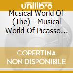 Musical World Of (The) - Musical World Of Picasso (The) cd musicale
