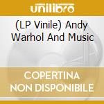 (LP Vinile) Andy Warhol And Music vinile