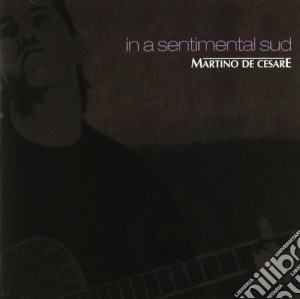 Martino De Cesare - In A Sentimental Sud cd musicale di Martino De Cesare