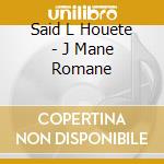 Said L Houete - J Mane Romane cd musicale di Said L Houete