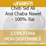 Cheb Sid Ali And Chaba Nawel - 100% Rai cd