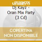 Dj Kayz - Oran Mix Party (3 Cd) cd musicale