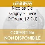 Nicolas De Grigny - Livre D'Orgue (2 Cd) cd