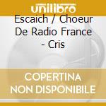 Escaich / Choeur De Radio France - Cris cd