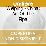 Weiping - China: Art Of The Pipa cd