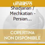 Shadjarian / Mechkatian - Persian Classical Music cd musicale
