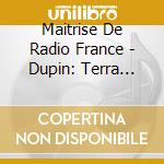 Maitrise De Radio France - Dupin: Terra Migra cd musicale