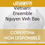 Vietnam: Ensemble Nguyen Vinh Bao cd musicale