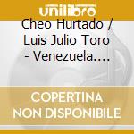 Cheo Hurtado / Luis Julio Toro - Venezuela. Musik Vom Orinoco cd