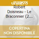 Robert Doisneau - Le Braconnier (2 Cd) cd musicale di Robert Doisneau