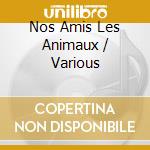 Nos Amis Les Animaux / Various cd