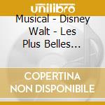 Musical - Disney Walt - Les Plus Belles Chansons Des Grands Films De cd musicale di Musical