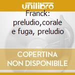 Franck: preludio,corale e fuga, preludio cd