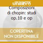 Composizioni di chopin: studi op.10 e op cd musicale di Backhaus wilhelm int