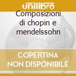 Composizioni di chopin e mendelssohn cd
