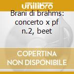 Brani di brahms: concerto x pf n.2, beet cd