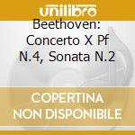 Beethoven: Concerto X Pf N.4, Sonata N.2 cd